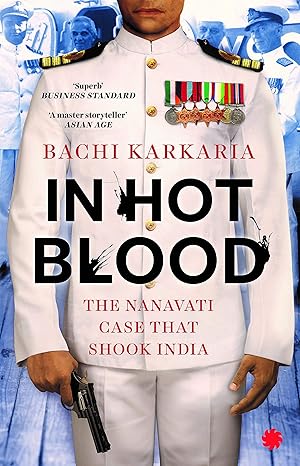 In Hot Blood: The Nanavati cast that shook India