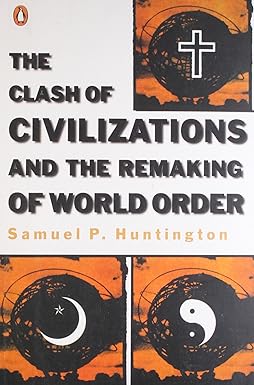 The Clash of Civilizations and the remaking of world order