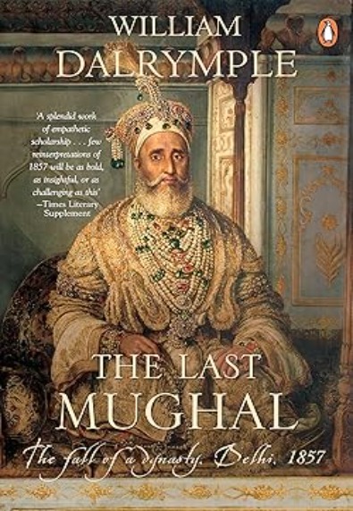 The Last Mughal: The fall of a dynasty Delhi 1857